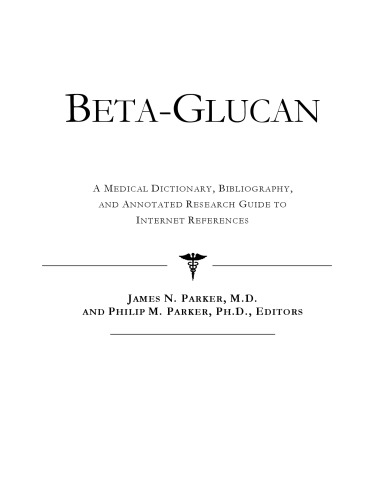 Beta-Glucan - A Medical Dictionary, Bibliography, and Annotated Research Guide to Internet References