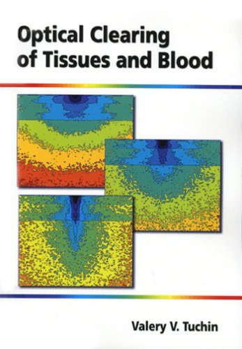Optical Clearing of Tissues and Blood (SPIE Press Monograph Vol. PM154)