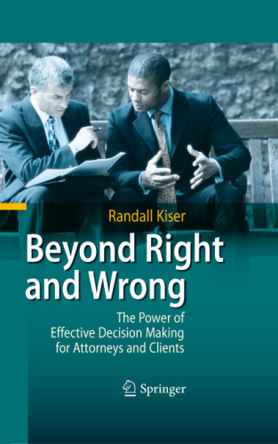Beyond Right and Wrong: The Power of Effective Decision Making for Attorneys and Clients