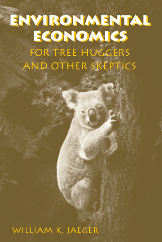 Environmental Economics for Tree Huggers and Other Skeptics