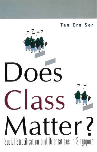 Does Class Matter: Social Stratification and Orientations in Singapore