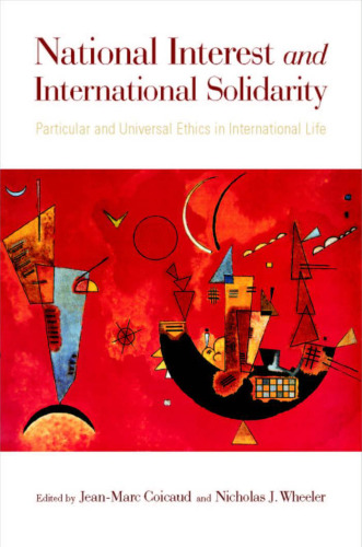 National Interest and International Solidarity: Particular and Universal Ethics in International Life