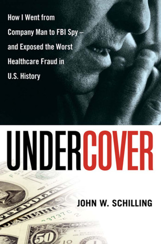 Undercover: How I Went from Company Man to FBI Spy -- and Exposed the Worst Healthcare Fraud in US History