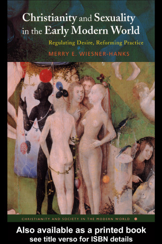 Christianity and Sexuality in the Early Modern World: Regulating Desire, Reforming Practice (Christianity and Society in the Modern World)