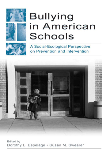 Bullying in American Schools: A Social-Ecological Perspective on Prevention and Intervention