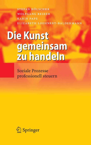 Die Kunst gemeinsam zu handeln: Soziale Prozesse professionell steuern (German Edition)