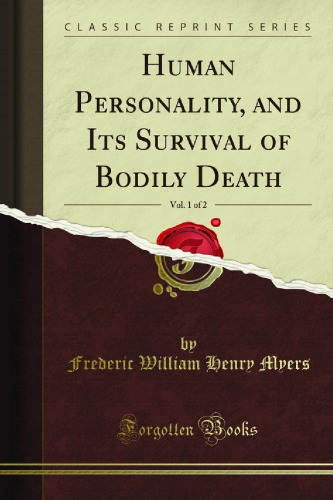Human Personality, and Its Survival of Bodily Death, Vol. 1 of 2 (Classic Reprint)