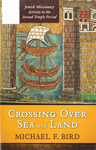 Crossing over Sea and Land: Jewish Missionary Activity in the Second Temple Period