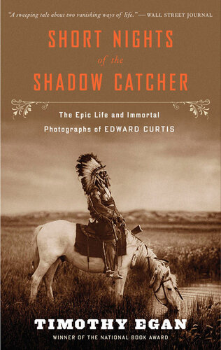 Short Nights of the Shadow Catcher: The Epic Life and Immortal Photographs of Edward Curtis