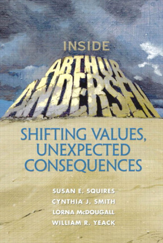 Inside Arthur Andersen: Shifting Values, Unexpected Consequences