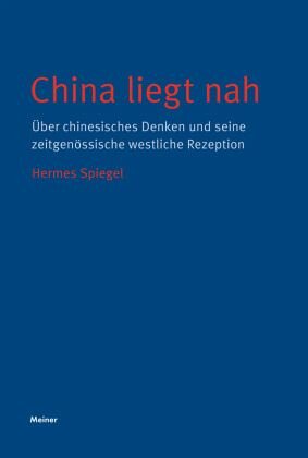 China liegt nah: Über chinesisches Denken und seine zeitgenössische westliche Rezeption