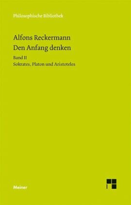 Den Anfang denken. Die Philosophie der Antike in Texten und Darstellung. Band II: Sokrates, Platon und Aristoteles