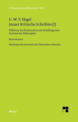Jenaer Kritische Schriften I: Differenz des Fichteschen und Schellingschen Systems der Philosophie. Rezensionen aus der Erlanger Literatur-Zeitung. Maximen des Journals der Deutschen Literatur