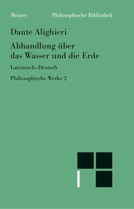 Abhandlung über das Wasser und die Erde / Philosophische Werke 2, Bd.2: Philosophische Werke Band 2. Zweisprachige Ausgabe. Latein.-dtsch. Hrsg. u. eingel. v. Dominik Perler