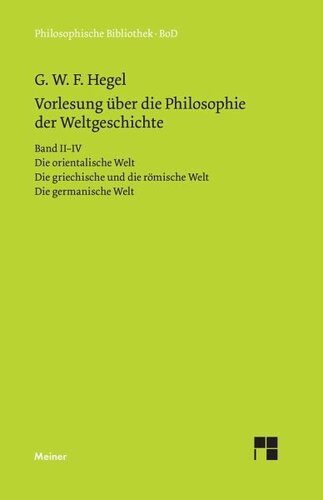 Vorlesungen über die Philosophie der Weltgeschichte. Band II–IV: Die orientalische Welt. Die griechische und die römische Welt. Die germanische Welt