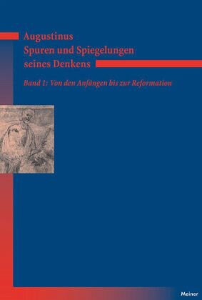 Augustinus - Spuren und Spiegelungen seines Denkens: Von den Anfängen bis zur Reformation
