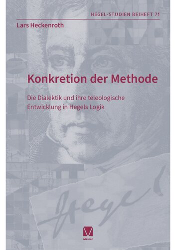 Konkretion der Methode: Die Dialektik und ihre teleologische Entwicklung in Hegels Logik