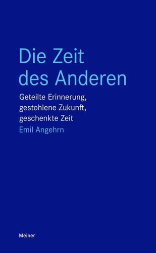 Die Zeit des Anderen: Geteilte Erinnerung, gestohlene Zukunft, geschenkte Zeit