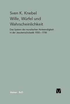 Wille, Würfel und Wahrscheinlichkeit: Das System der moralischen Notwendigkeit in der Jesuitenscholastik 1550 – 1700