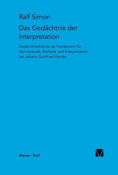 Das Gedächtnis der Interpretation: Gedächtnistheorie als Fundament für Hermeneutik, Ästhetik und Interpretation bei Johann Gottfried Herder