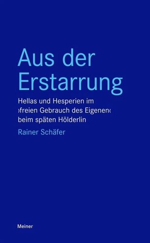 Aus der Erstarrung: Hellas und Hesperien im ›freien Gebrauch des Eigenen‹ beim späten Hölderlin