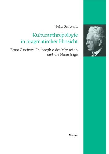 Kulturanthropologie in pragmatischer Hinsicht: Ernst Cassirers Philosophie des Menschen und die Naturfrage