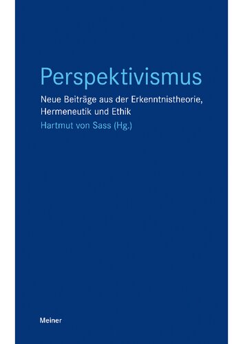 Perspektivismus: Neue Beiträge aus der Erkenntnistheorie, Hermeneutik und Ethik