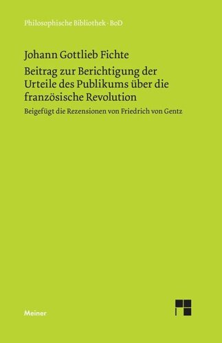 Beitrag zur Berichtigung der Urteile des Publikums über die französische Revolution: Erster Teil. Zur Beurteilung ihrer Rechtmäßigkeit (1793). Beigefügt die Rezension von Friedrich von Gentz (1794)