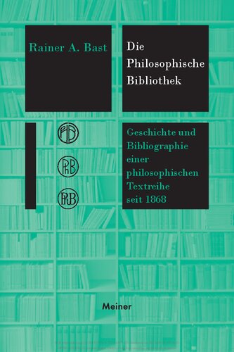 Die »Philosophische Bibliothek«: Geschichte und Bibliographie einer philosophischen Textreihe seit 1868