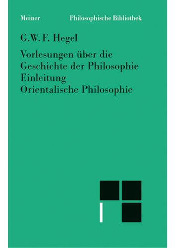 Vorlesungen über die Geschichte der Philosophie: Einleitung in die Geschichte der Philosophie; Orientalische Philosophie. Kritische Ausg.