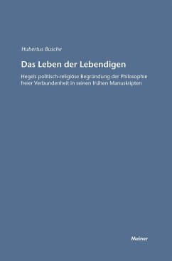 Das Leben der Lebendigen: Hegels politisch-religiöse Begründung der Philosophie freier Verbundenheit in seinen frühen Manuskripten