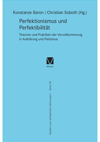 Perfektionismus und Perfektibilität: Theorien und Praktiken der Vervollkommnung in Pietismus und Aufklärung