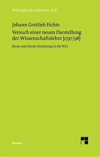 Versuch einer neuen Darstellung der Wissenschaftslehre: Vorerinnerung, Erste und Zweite Einleitung, Erstes Kapitel (1797/98)
