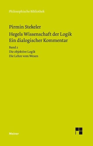 Hegels Wissenschaft der Logik. Ein dialogischer Kommentar. Band 2: Die objektive Logik. Die Lehre vom Wesen