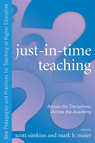 Just in Time Teaching: Across the Disciplines, and Across the Academy (New Pedagogies and Practices for Teaching in Higher Education)