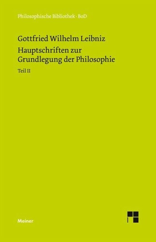 Hauptschriften zur Grundlegung der Philosophie Teil II: Philosophische Werke Band 2: Schriften zur Monadenlehre und zur Ethik und Rechtsphilosophie