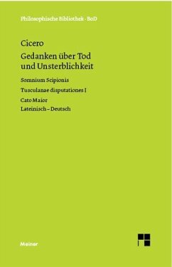 Gedanken über Tod und Unsterblickkeit: Somnium Scipionis. Tusculanae disputationes I. Cato Maior. Zweisprachige Ausgabe