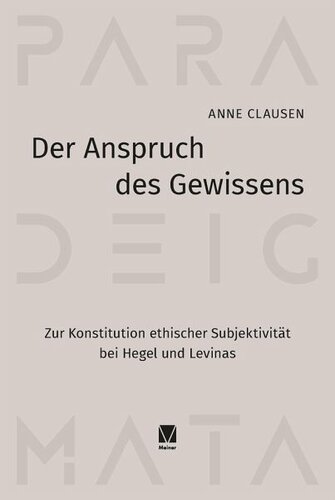 Der Anspruch des Gewissens: Zur Konstitution ethischer Subjektivität bei Hegel und Levinas