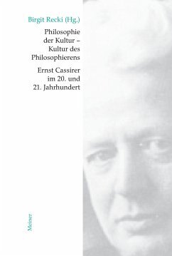 Philosophie der Kultur – Kultur des Philosophierens: Ernst Cassirer im 20. und 21. Jahrhundert