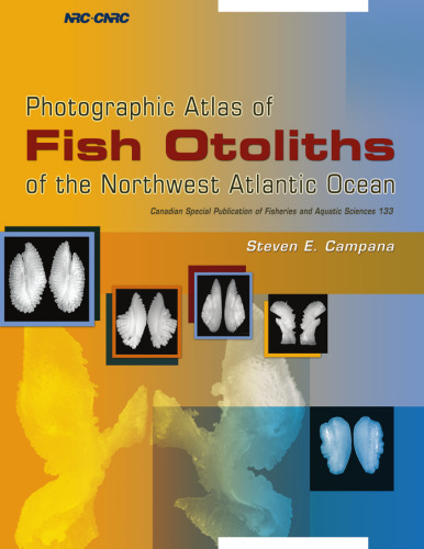 Photographic Atlas of Fish Otoliths of the Northwest Atlantic Ocean (Canadian Special Publication of Fisheries and Aquatic Scienc)