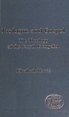 Prologue and Gospel The Theology of the Fourth Evangelist