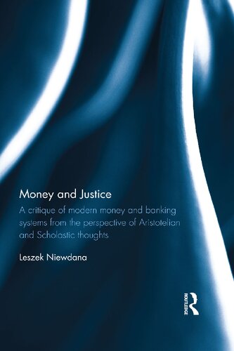 Money and Justice: A critique of modern money and banking systems from the perspective of Aristotelian and Scholastic thoughts