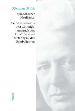 Symbolischer Idealismus: Selbstverständnis und Geltungsanspruch von Ernst Cassirers Metaphysik des Symbolischen