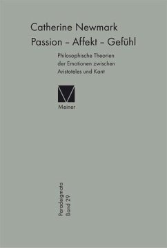 Passion - Affekt - Gefühl: Philosophische Theorien der Emotionen zwischen Aristoteles und Kant