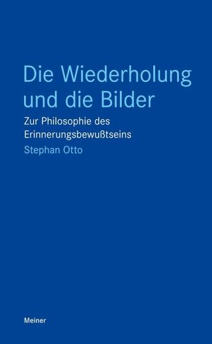 Die Wiederholung und die Bilder: Zur Philosophie des Erinnerungsbewußtseins