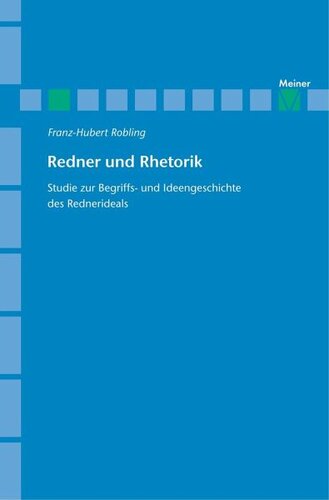 Redner und Rhetorik: Studie zur Begriffs- und Ideengeschichte des Rednerideals