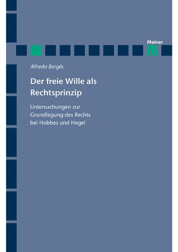 Der freie Wille als Rechtsprinzip: Untersuchungen zur Grundlegung des Rechts bei Hobbes und Hegel