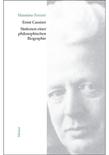 Ernst Cassirer. Stationen einer philosophischen Biographie: Von der Marburger Schule zur Kulturtheorie