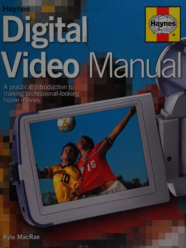 Haynes Digital Video Manual: A Practical Introduction to Making Professional-Looking Home Movies