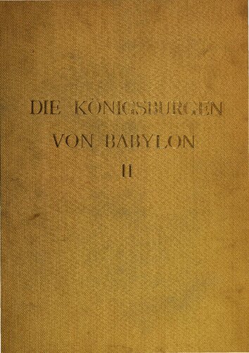 Die Konigsburgen von Babylon Teil: Teil 2., Die Hauptburg und der Sommerpalast Nebukadnezars im Hügel Babil